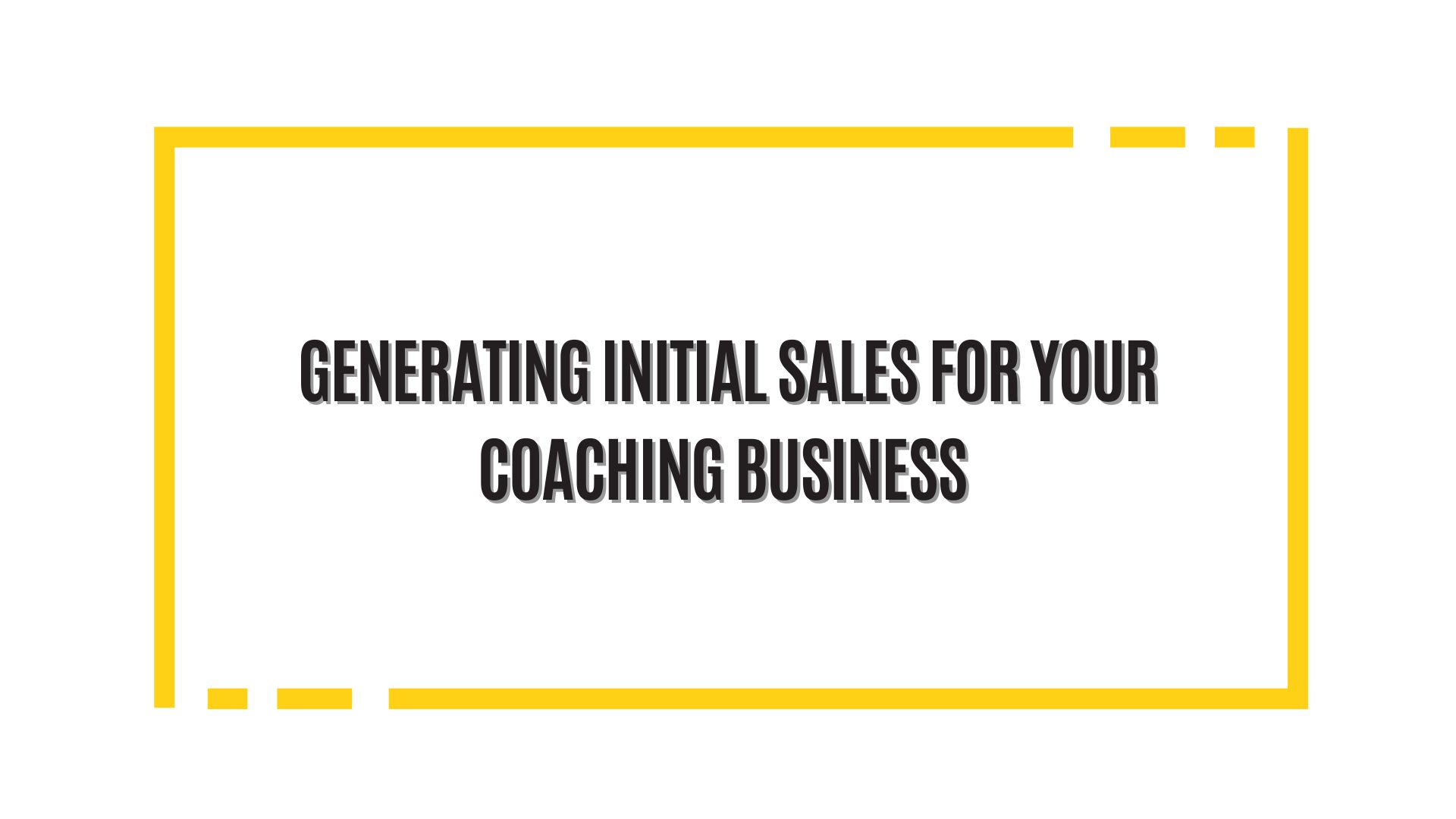 Generating Initial Sales For Your Coaching Business 