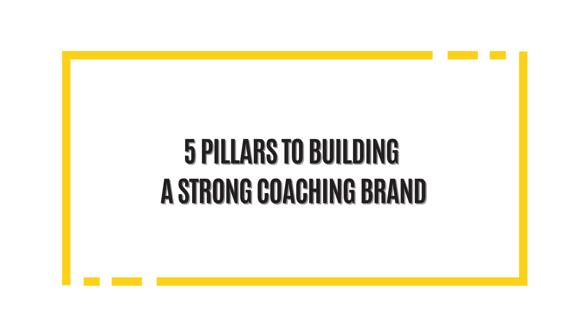 5 Pillars To Building A Strong Coaching Brand