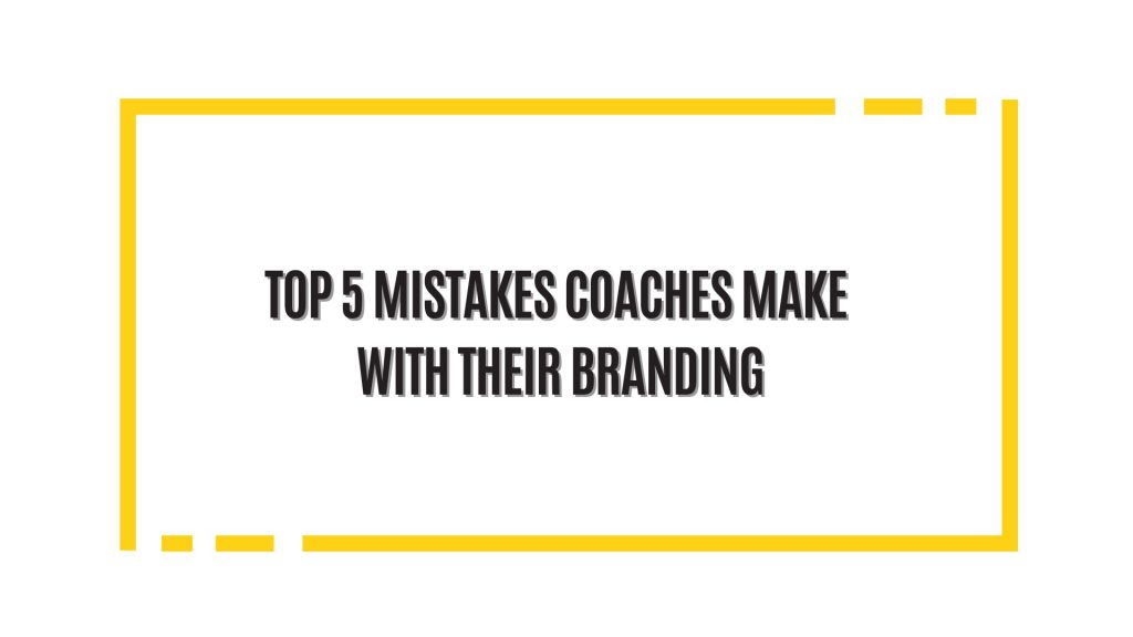 Top 5 mistakes coaches make with their branding