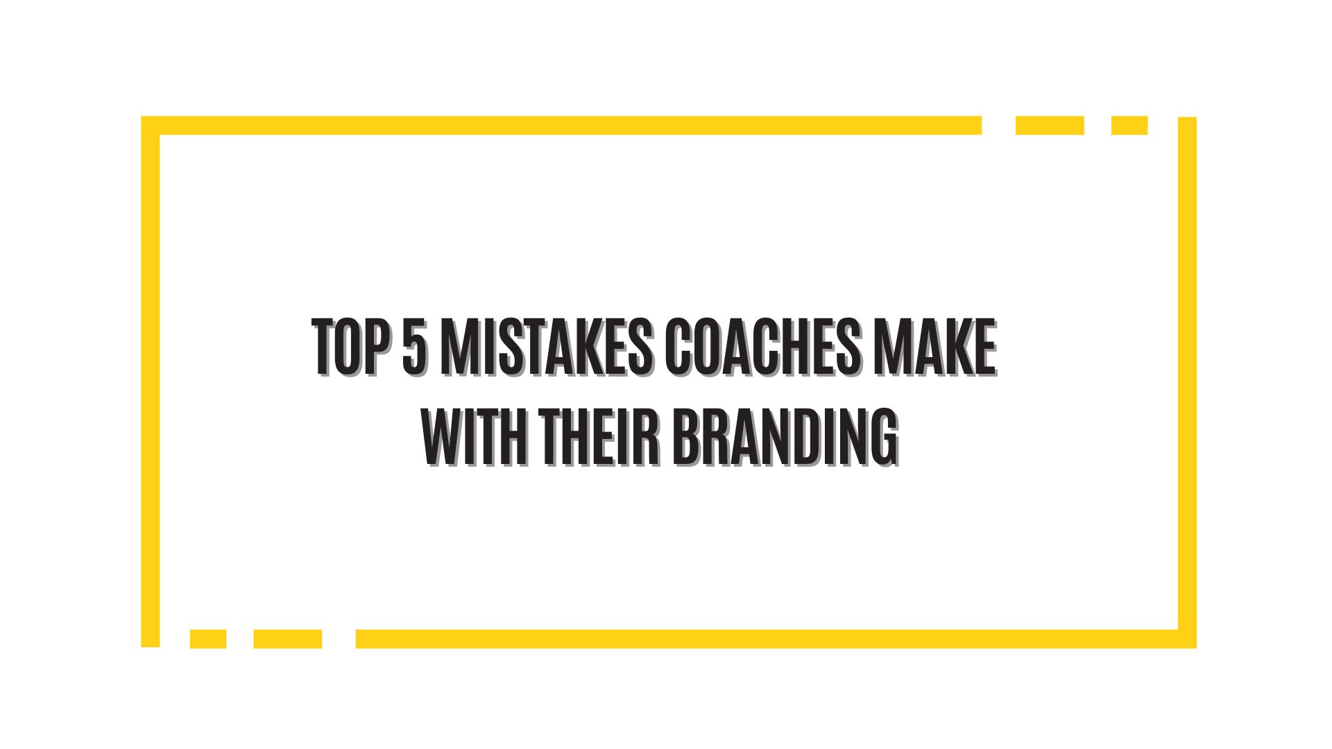 The Top 5 Mistakes Coaches Make With Their Branding