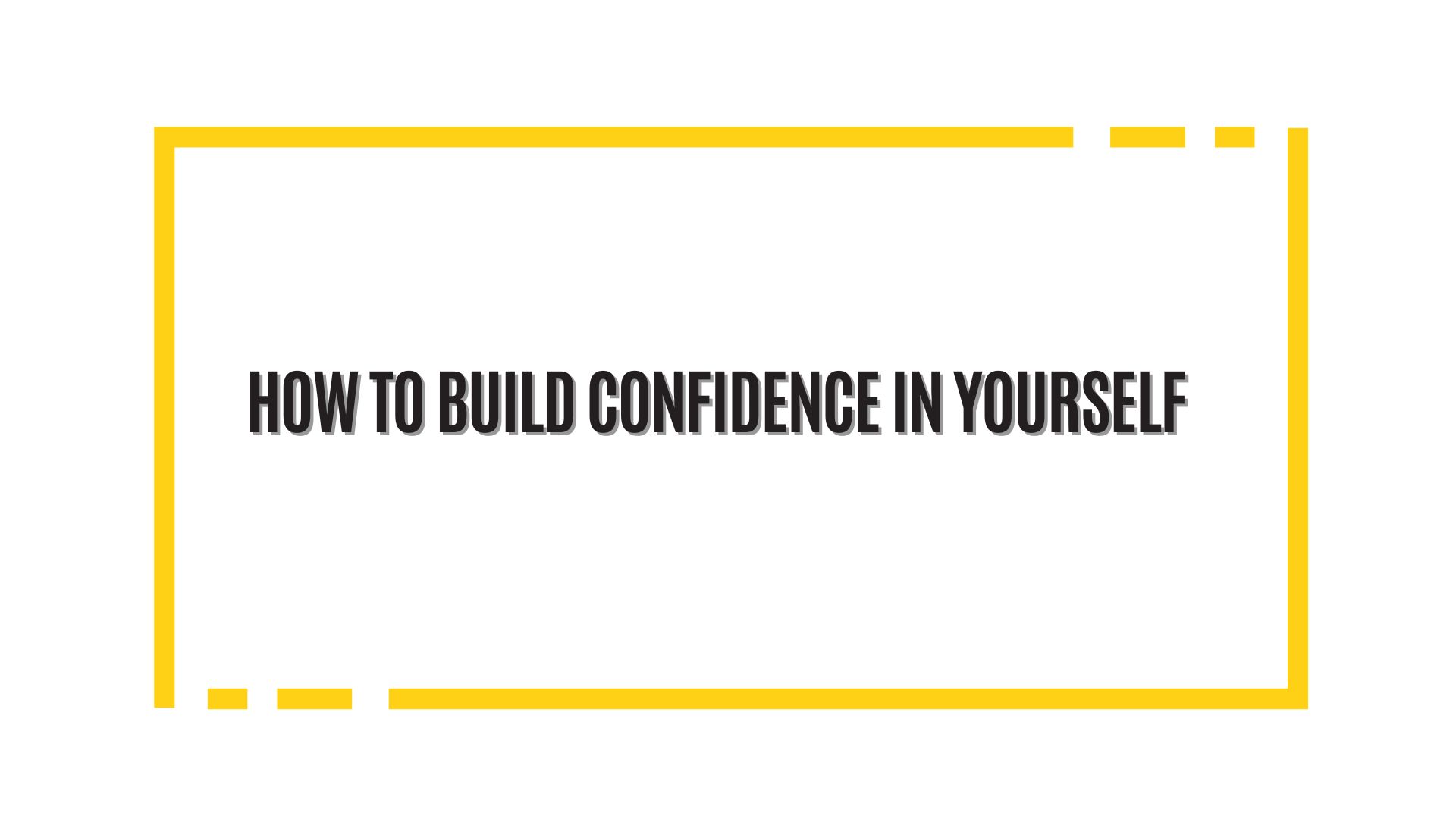 Life Hack Part 3: How to Build Confidence in Yourself