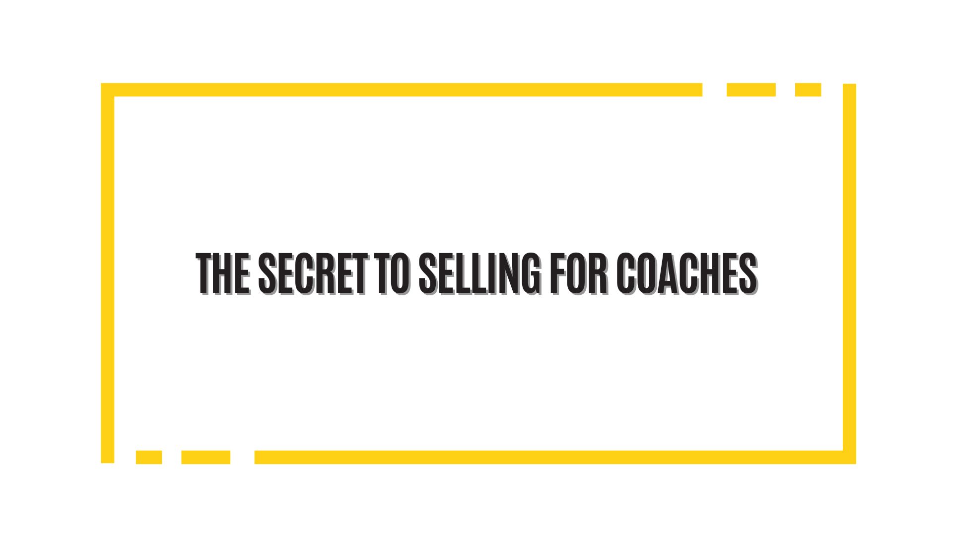 The Secret to Selling for Coaches